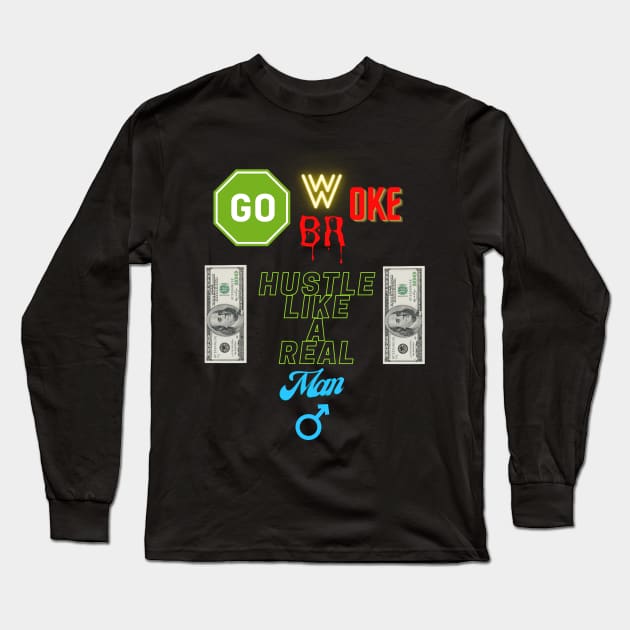 Go Woke Go Broke Hustle Like a Real Man Long Sleeve T-Shirt by St01k@